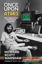 Once Upon Atari: Once Upon Atari: How I Made History by Killing an Industry Book